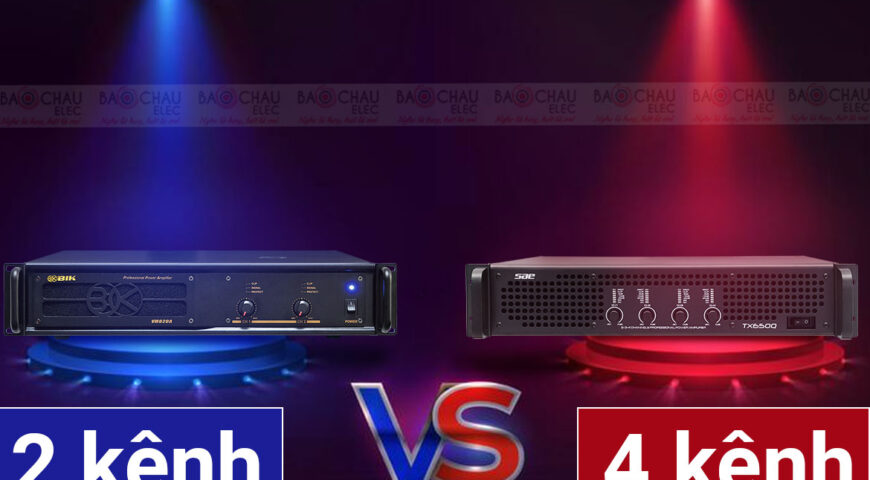 Chọn mua cục đẩy 2 kênh hay  4 kênh cho dàn karaoke