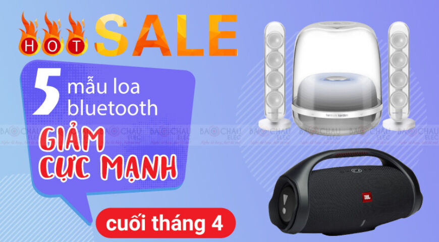 Hot sale: 5 mẫu loa bluetooth giảm giá cực mạnh cuối tháng 4