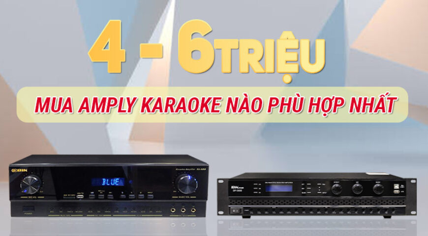 Có khoảng 4 – 6 triệu thì nên mua Amply karaoke nào?