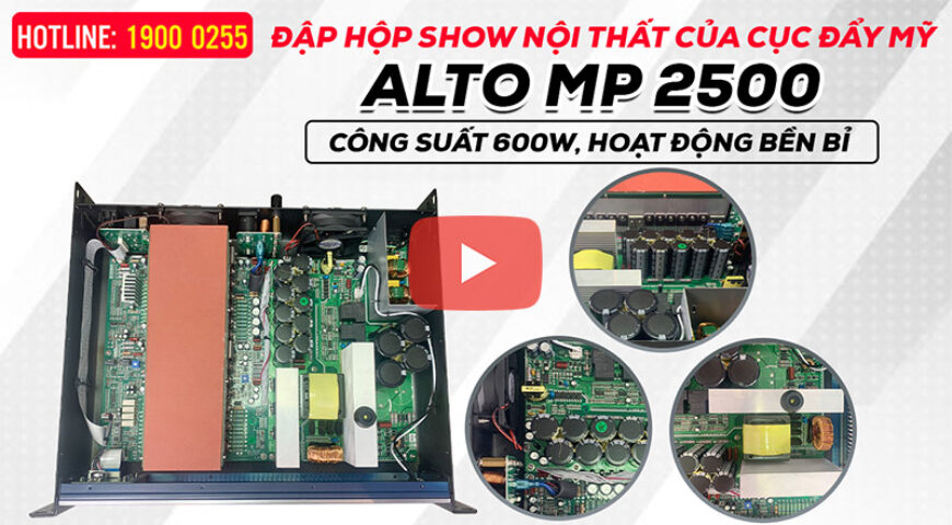 Đập hộp Xem Nội thất Cục Đẩy Alto MP 2500, Công suất 600W, Mạch Class H, kéo cặp full bass 30, 40