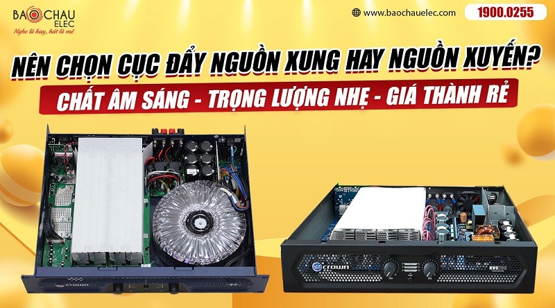 Nên chọn cục đẩy nguồn xung hay cục đẩy nguồn xuyến?