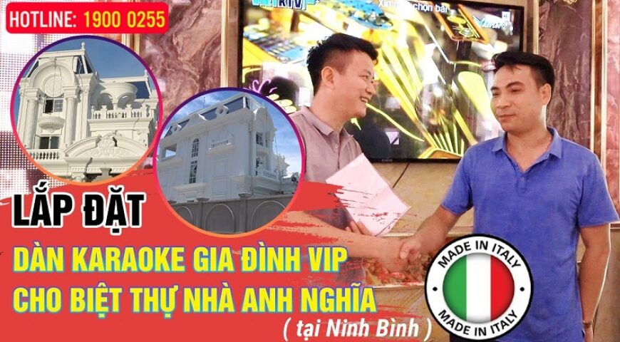Lắp đặt dàn karaoke gia đình VIP cho Biệt Thự nhà anh Nghĩa – Toàn hàng Xịn, made in ITALY