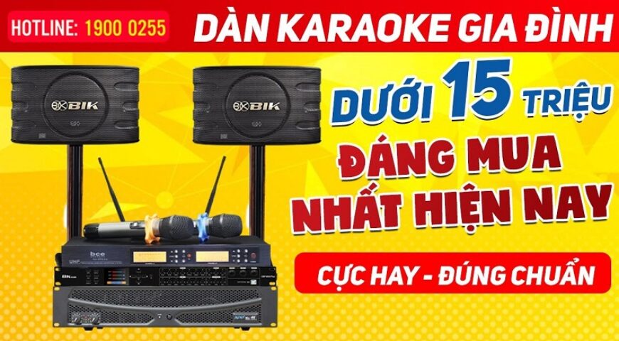 Dàn karaoke gia đình 2021-04 dưới 15 triệu đáng mua nhất hiện nay, cực hay, đúng chuẩn