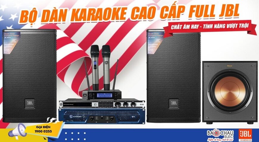 Dàn karaoke full JBL đến từ USA – Toàn thiết bị Hot nhất cháy hàng liên tục chỉ có tại Bảo Châu Elec