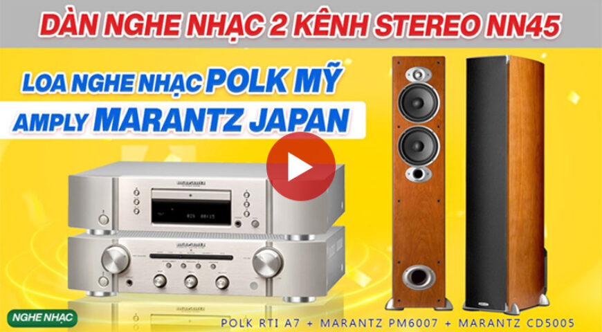 Dàn nghe nhạc Hay Loa Polk Mỹ & Amply Marantz chính hãng giá rẻ nhất