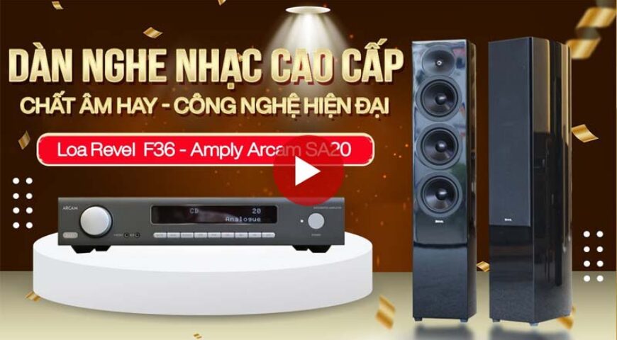 Loa Revel The Concerta 2 F36 & Amply Arcam SA20: Dàn nghe nhac Hifi cao cấp 2021 Âm thanh tuyệt vời