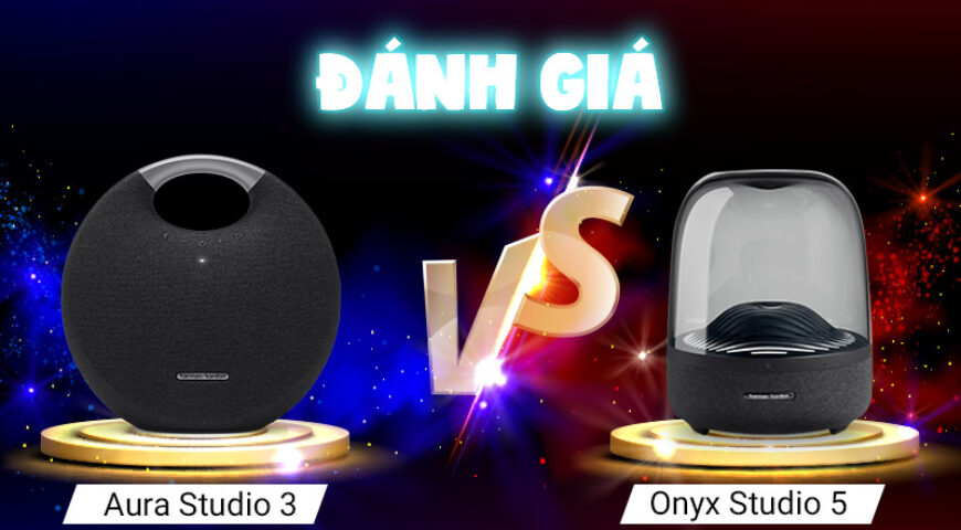 Đánh giá nhanh bộ đôi Aura Studio 3 vs Onyx Studio 5