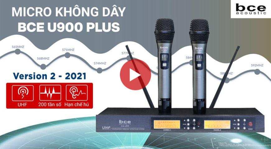 Hướng dẫn sử dụng Micro không dây BCE U900 PLus (Version 2 – 2021)
