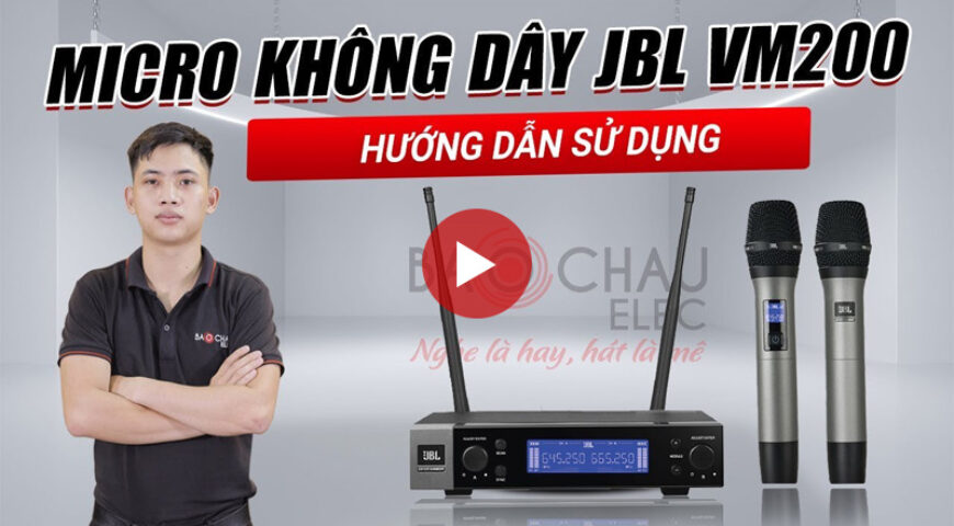 Hướng dẫn sử dụng Micro không dây JBL VM200 chi tiết cho bộ dàn karaoke