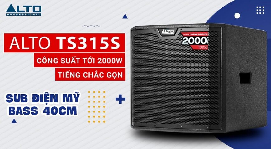 Đập hộp loa sub điện Alto TS315S bass 40cm, công suất tới 2000W, Tạo âm trầm uy lực, mạnh mẽ