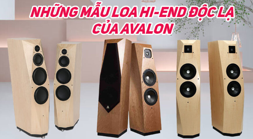 Những mẫu loa hi-end độc lạ của Avalon
