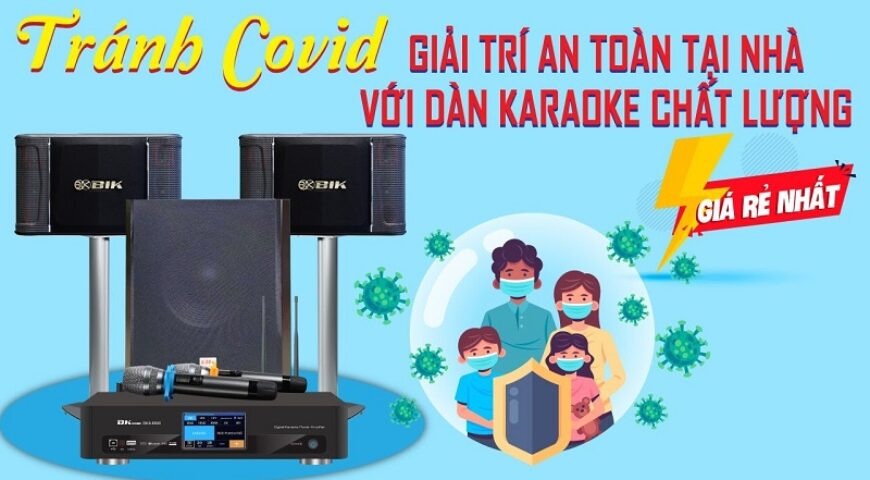Tránh dịch covid- Giải trí an toàn tại nhà với dàn karaoke chất lượng giá rẻ – Dàn karaoke BIK 20
