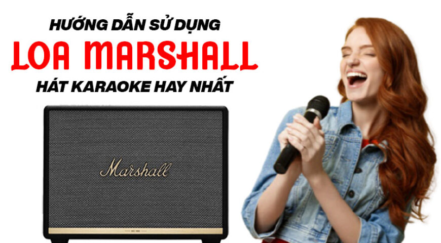 Loa Marshall có hát được karaoke không? Hướng dẫn hát chi tiết
