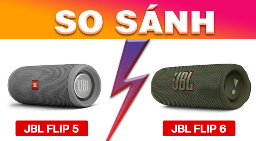 Loa JBL Flip 6 mới nhất có gì khác với JBL Flip 5. So sánh chi tiết