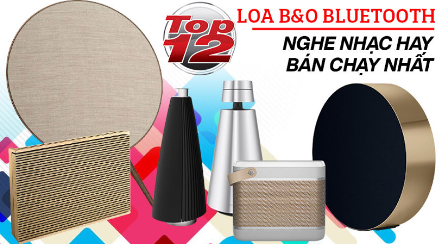 Top 12 Loa B&O bluetooth nghe nhạc hay, bán chạy nhất 2021