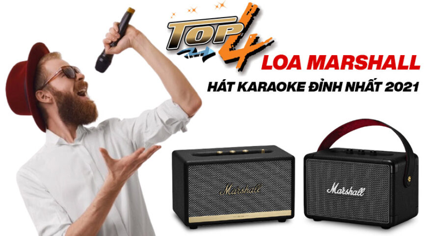 Top 4 Loa Marshall hát karaoke đỉnh nhất 2021