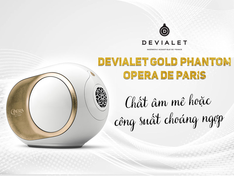 Devialet Gold Phantom Opera de Paris: Chất âm mê hoặc, công suất choáng ngợp, bừng sáng mọi nơi