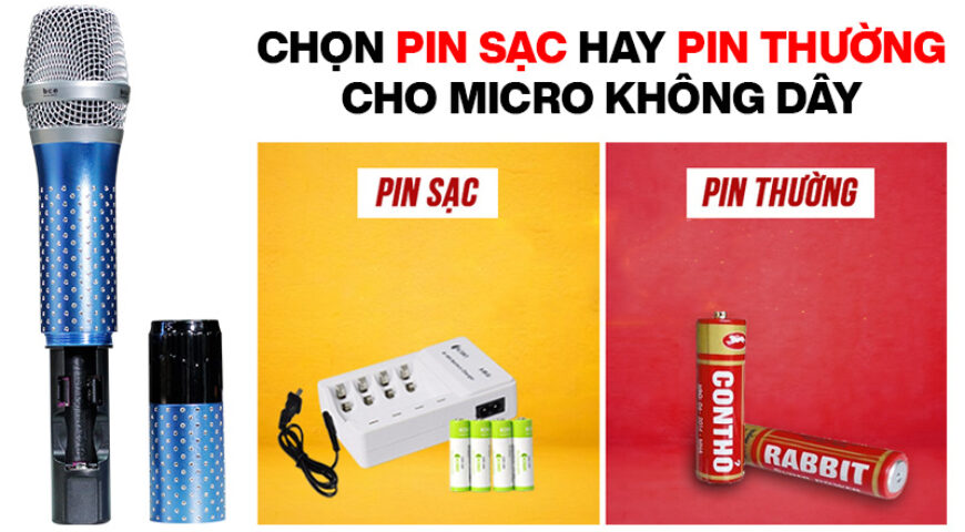 Nên chọn pin thường dùng 1 lần hay pin sạc cho micro không dây