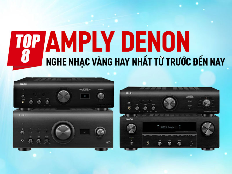 8 mẫu Amply Denon nghe nhạc vàng hay nhất từ trước đến nay