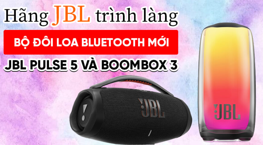 CES 2022: hãng JBL chính thức trình làng bộ đôi hàng khủng Loa JBL Pulse 5 và Boombox 3