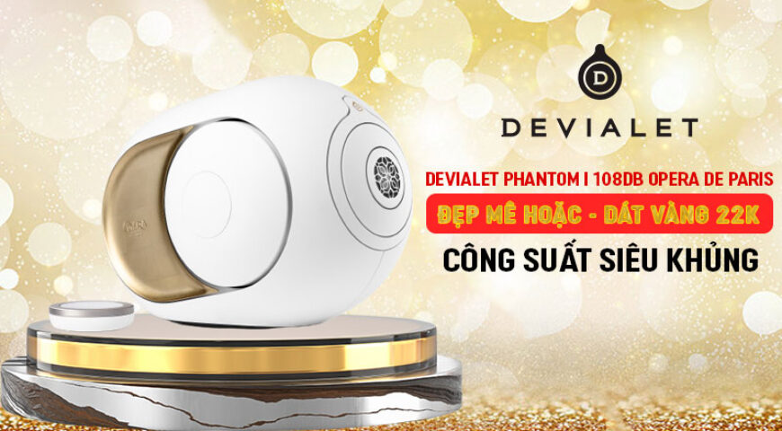 Devialet Phantom I 108dB Opera de Paris: Mê hoặc, tráng lệ, dát vàng 22K, công suất khủng