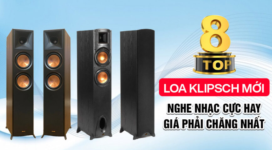 Top 8 Loa Klipsch mới nghe nhạc cực hay giá phải chăng nhất?