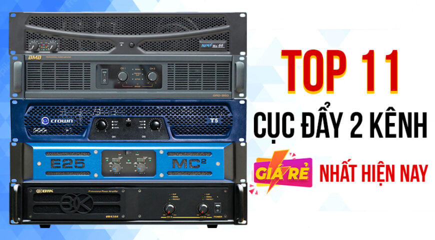 Top 11 cục đẩy 2 kênh giá rẻ hay nhất hiện nay