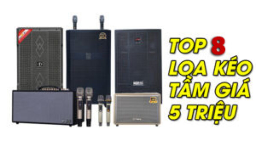 Top 8 Loa Kéo 5 Triệu Hát Karaoke Hay, Đáng Mua Nhất