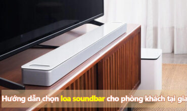 Hướng dẫn chi tiết chọn loa soundbar cho phòng khách tại gia