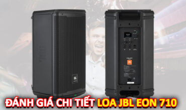 Đánh giá Loa JBL EON 710 có tốt không?
